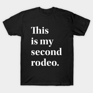 This is my second rodeo. T-Shirt